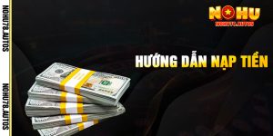 Hướng Dẫn Nạp Tiền NOHU78