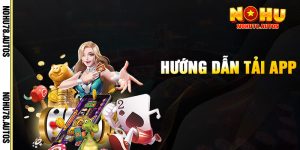 Hướng Dẫn Tải App NOHU78
