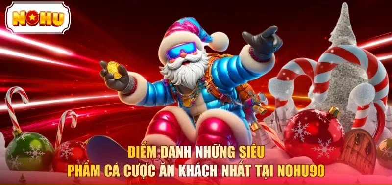 Điểm danh những siêu phẩm cá cược ăn khách nhất tại NOHU90 