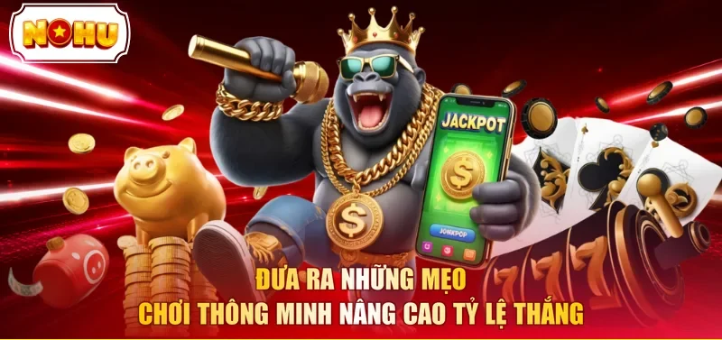 Đưa ra những mẹo chơi thông minh nâng cao tỷ lệ thắng
